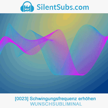 Wunschsubliminal 23 Schwingungsfrequenz erhöhen